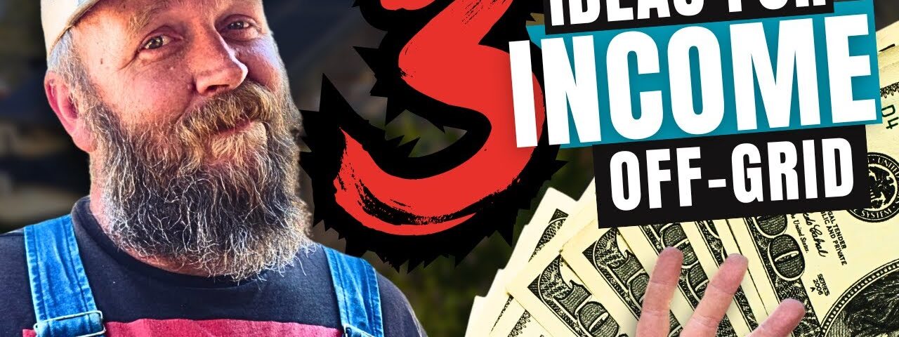 3 Smart Ways to Make Money on Your Off-Grid Homestead