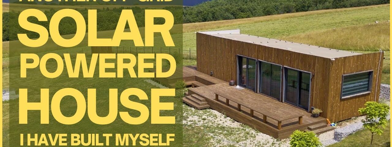 Another Off-Grid Solar Powered House I’ve Built – Bigger, but is it Better?